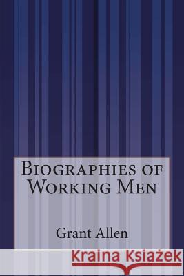 Biographies of Working Men Grant Allen 9781505289282 Createspace - książka