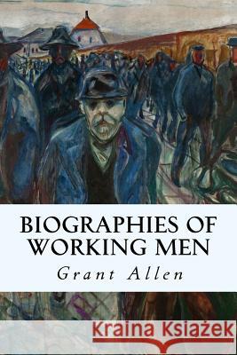 Biographies of Working Men Grant Allen 9781515046936 Createspace - książka