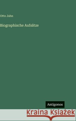 Biographische Aufs?tze Otto Jahn 9783386131322 Antigonos Verlag - książka