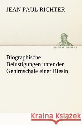 Biographische Belustigungen unter der Gehirnschale einer Riesin Jean Paul 9783842407862 TREDITION CLASSICS - książka