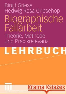 Biographische Fallarbeit: Theorie, Methode Und Praxisrelevanz Griese, Birgit 9783531148878 VS Verlag - książka