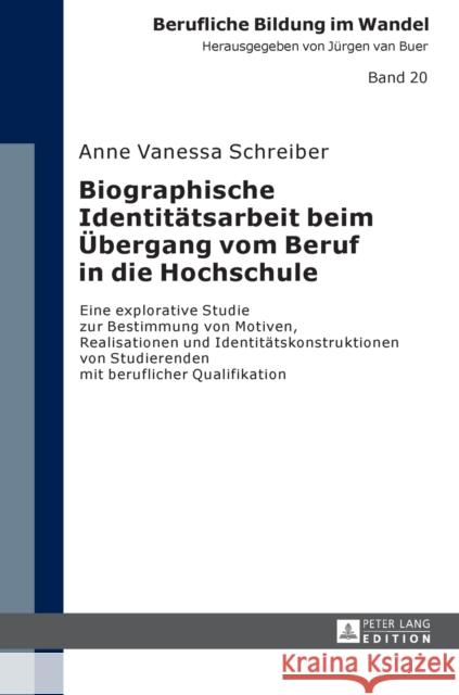 Biographische Identitaetsarbeit Beim Uebergang Vom Beruf in Die Hochschule: Eine Explorative Studie Zur Bestimmung Von Motiven, Realisationen Und Iden Prof Dr J Van Buer 9783631721988 Peter Lang Gmbh, Internationaler Verlag Der W - książka