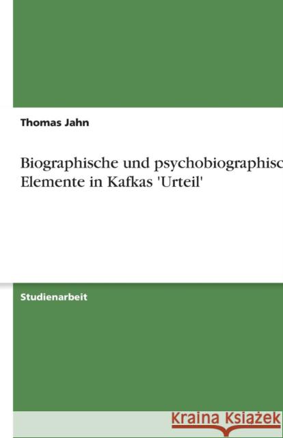 Biographische und psychobiographische Elemente in Kafkas 'Urteil' Thomas Jahn 9783638598934 Grin Verlag - książka