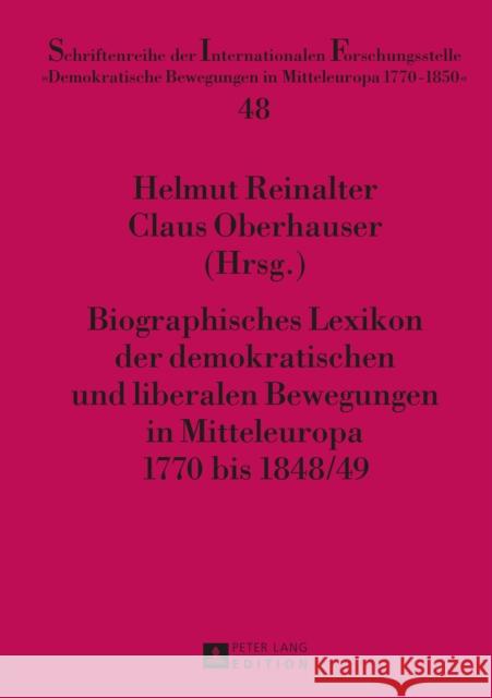 Biographisches Lexikon Der Demokratischen Und Liberalen Bewegungen in Mitteleuropa 1770 Bis 1848/49 Reinalter, Helmut 9783631659038 Peter Lang Gmbh, Internationaler Verlag Der W - książka