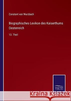 Biographisches Lexikon des Kaiserthums Oesterreich: 13. Theil Constant Von Wurzbach 9783375091460 Salzwasser-Verlag - książka