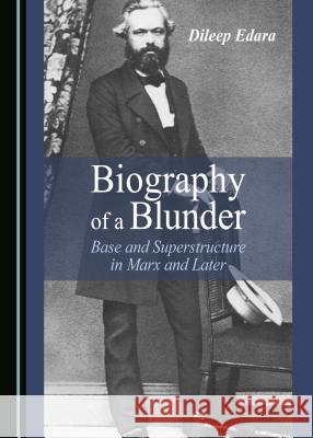 Biography of a Blunder: Base and Superstructure in Marx and Later Dileep Edara 9781443888103 Cambridge Scholars Publishing - książka