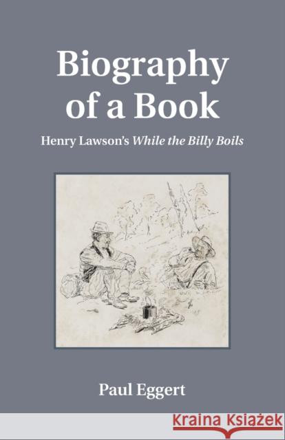 Biography of a Book: Henry Lawson's While the Billy Boils Eggert, Paul 9780271061979 Penn State University Press - książka