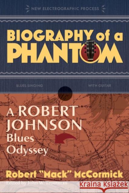 Biography of a Phantom: A Robert Johnson Blues Odyssey Robert Mack McCormick John Troutman 9781588347343 Smithsonian Books - książka