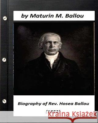 Biography of Rev. Hosea Ballou (1852) by Maturin M. Ballou Maturin M. Ballou 9781530464470 Createspace Independent Publishing Platform - książka