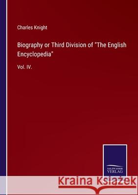 Biography or Third Division of The English Encyclopedia: Vol. IV. Charles Knight 9783752520804 Salzwasser-Verlag Gmbh - książka