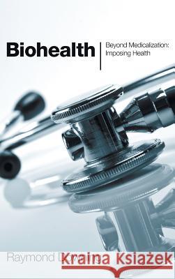 Biohealth Raymond Downing, William Ray Arney 9781498257787 Pickwick Publications - książka