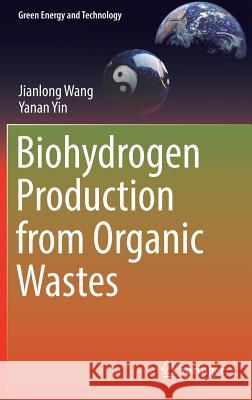 Biohydrogen Production from Organic Wastes Jianlong Wang Yanan Yin 9789811046742 Springer - książka