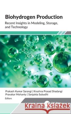 Biohydrogen Production: Recent Insights in Modeling, Storage, and Technology Prakash Kumar Sarangi Krushna Prasad Shadangi Pravakar Mohanty 9781774918241 Apple Academic Press - książka