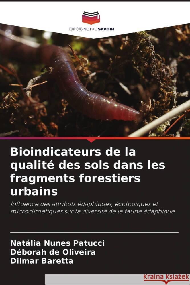 Bioindicateurs de la qualité des sols dans les fragments forestiers urbains Nunes Patucci, Natália, de Oliveira, Déborah, Baretta, Dilmar 9786202455671 Editions Notre Savoir - książka