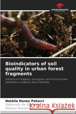 Bioindicators of soil quality in urban forest fragments Nunes Patucci, Natália, de Oliveira, Déborah, Baretta, Dilmar 9786202455701 Our Knowledge Publishing - książka