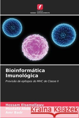Bioinform?tica Imunol?gica Hossam Elsemellawy Mostafa Abdelazim Amr Badr 9786209701719 Edicoes Nosso Conhecimento - książka