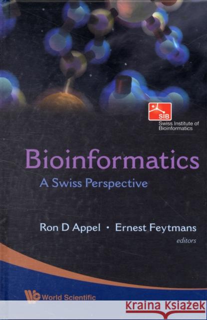 Bioinformatics: A Swiss Perspective Ron D. Appel Ernest Feytmans 9789812838773 World Scientific Publishing Company - książka