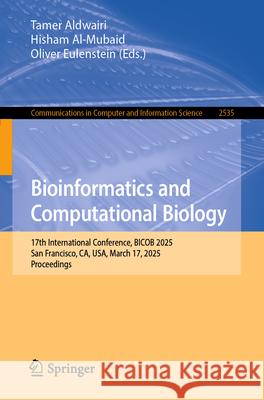 Bioinformatics and Computational Biology: 17th International Conference, Bicob 2025, San Francisco, Ca, Usa, March 17, 2025, Proceedings Tamer Aldwairi Hisham Al-Mubaid Oliver Eulenstein 9783031940385 Springer - książka