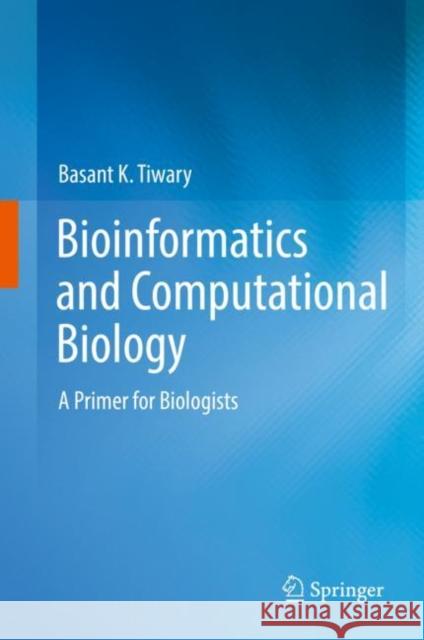 Bioinformatics and Computational Biology: A Primer for Biologists Basant K. Tiwary 9789811642401 Springer - książka