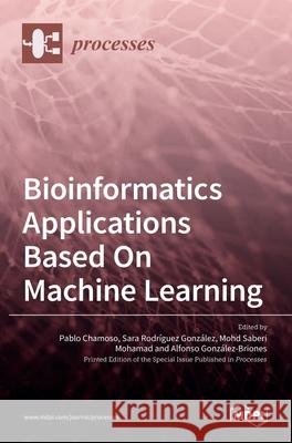 Bioinformatics Applications Based On Machine Learning Pablo Chamoso Sara Rodriguez Mohd Saberi Mohamad 9783036507606 Mdpi AG - książka