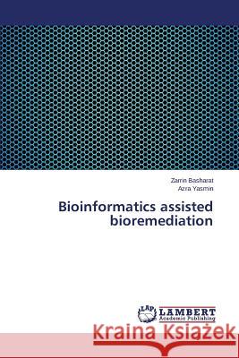 Bioinformatics assisted bioremediation Basharat Zarrin                          Yasmin Azra 9783659787072 LAP Lambert Academic Publishing - książka