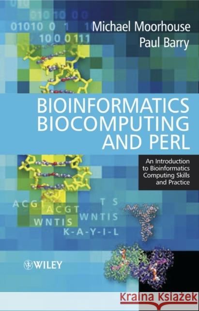 Bioinformatics, Biocomputing and Perl: An Introduction to Bioinformatics Computing Skills and Practice Moorhouse, Michael 9780470853313 John Wiley & Sons - książka