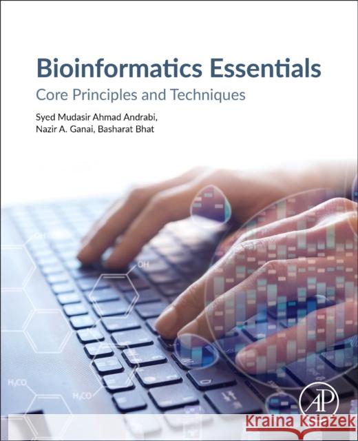 Bioinformatics Essentials: Core Principles and Techniques Syed Mudasir Ahmad Andrabi Nazir A. Ganai Basharat Bhat 9780443302527 Academic Press - książka