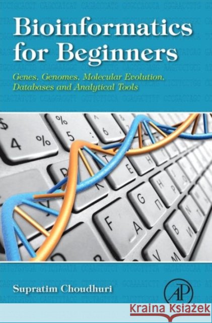 Bioinformatics for Beginners: Genes, Genomes, Molecular Evolution, Databases and Analytical Tools Choudhuri, Supratim 9780124104716 ACADEMIC PRESS - książka