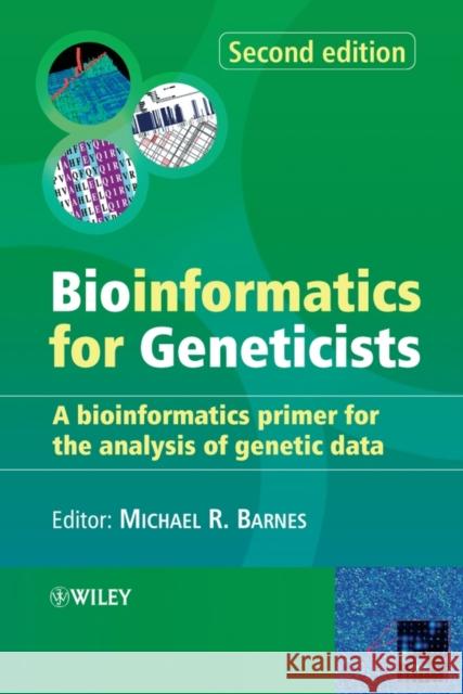 Bioinformatics for Geneticists: A Bioinformatics Primer for the Analysis of Genetic Data Barnes, Michael R. 9780470026205 John Wiley & Sons - książka