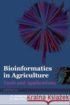 Bioinformatics in Agriculture: Tools and Applications M. Balakrishnan Dam Roy 9788119002757 New India Publishing Agency- Nipa - książka