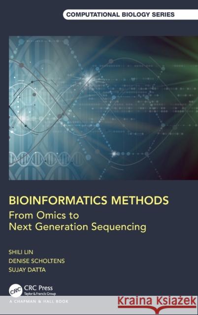 Bioinformatics Methods: From Omics to Next Generation Sequencing Sujay Datta Denise Scholtens Shili Lin 9781498765152 CRC Press - książka