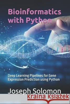 Bioinformatics with Python: Deep Learning Pipelines for Gene Expression Prediction using Python Solomon, Joseph 9798268931679 Independently Published - książka
