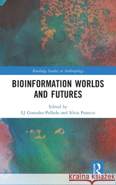 Bioinformation Worlds and Futures Gonzalez-Polledo, Ej 9780367409456 Routledge - książka