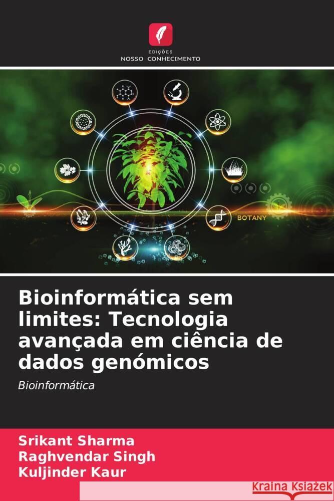 Bioinformática sem limites: Tecnologia avançada em ciência de dados genómicos Sharma, Srikant, Singh, Raghvendar, Kaur, Kuljinder 9786208312442 Edições Nosso Conhecimento - książka