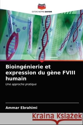 Bioingénierie et expression du gène FVIII humain Ebrahimi, Ammar 9786203010817 Editions Notre Savoir - książka