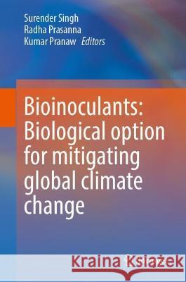 Bioinoculants: Biological Option for Mitigating global Climate Change  9789819929726 Springer Nature Singapore - książka