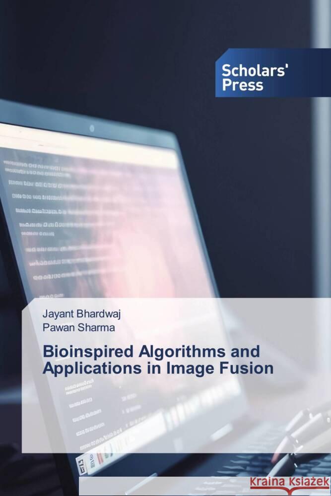 Bioinspired Algorithms and Applications in Image Fusion Bhardwaj, Jayant, Sharma, Pawan 9786206769019 Scholars' Press - książka