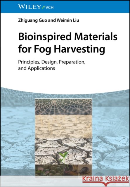 Bioinspired Materials for Fog Harvesting: Principles, Design, Preparation, and Applications Weimin (Lanzhou Institute of Chemical Physics, Chinese Academy of Science, China) Liu 9783527354009 Wiley-Vch - książka