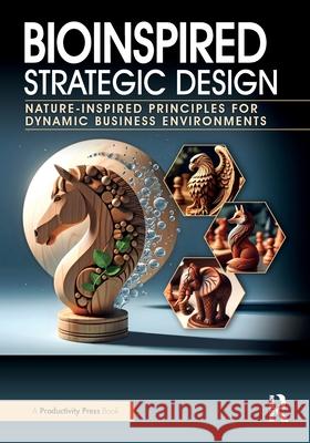 Bioinspired Strategic Design: Nature-Inspired Principles for Dynamic Business Environments Daniel J. Finkenstadt Tojin T. Eapen 9781032715278 Productivity Press - książka
