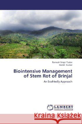 Biointensive Management of Stem Rot of Brinjal : An Ecofriedly Approach Yadav, Ramesh Singh; Kumar, Harish 9783847345435 LAP Lambert Academic Publishing - książka