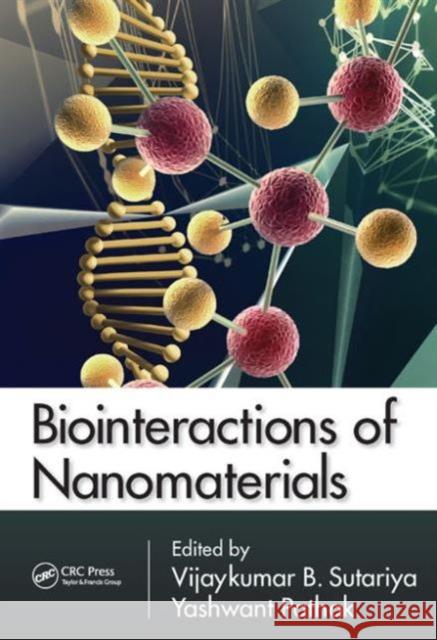 Biointeractions of Nanomaterials Vijaykumar B. Sutariya Yashwant Pathak 9781466582385 CRC Press - książka