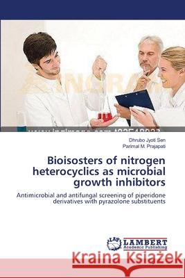 Bioisosters of nitrogen heterocyclics as microbial growth inhibitors Dhrubo Jyoti Sen, Parimal M Prajapati 9783659144080 LAP Lambert Academic Publishing - książka