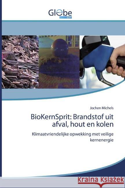 BioKernSprit: Brandstof uit afval, hout en kolen : Klimaatvriendelijke opwekking met veilige kernenergie Michels, Jochen 9786139421664 GlobeEdit - książka