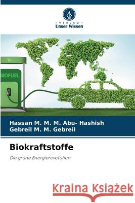 Biokraftstoffe M. M. M. Abu- Hashish, Hassan, M. M. Gebreil, Gebreil 9786208474980 Verlag Unser Wissen - książka