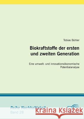 Biokraftstoffe der ersten und zweiten Generation: Eine umwelt- und innovationsökonomische Potentialanalyse Bühler, Tobias 9783836682053 Diplomica - książka