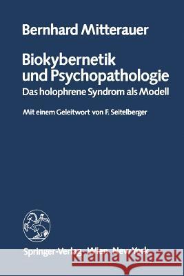 Biokybernetik Und Psychopathologie: Das Holophrene Syndrom ALS Modell Mitterauer, B. 9783211817605 Springer - książka