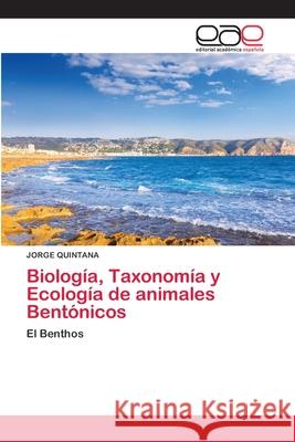 Biología, Taxonomía y Ecología de animales Bentónicos Quintana, Jorge 9786200429698 Editorial Academica Espanola - książka