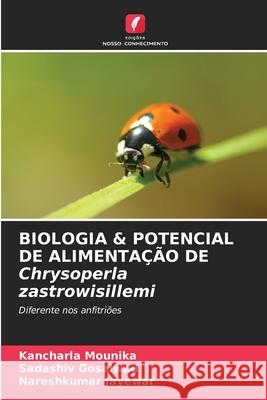 BIOLOGIA & POTENCIAL DE ALIMENTA??O DE Chrysoperla zastrowisillemi Kancharla Mounika Sadashiv Gosalwad Nareshkumar Jayewar 9786205227473 Edicoes Nosso Conhecimento - książka