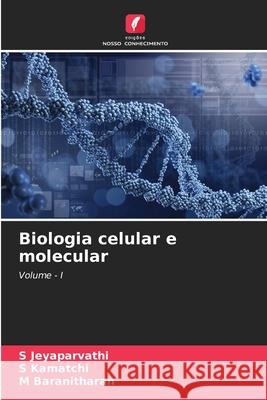 Biologia celular e molecular Jeyaparvathi, S, Kamatchi, S, Baranitharan, M 9786209165016 Edições Nosso Conhecimento - książka