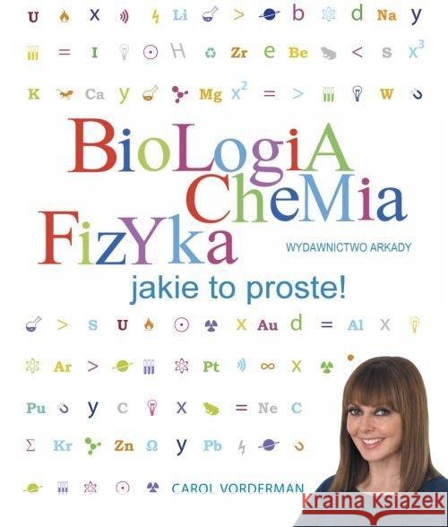 Biologia, chemia, fizyka. Jakie to proste! Vorderman Carol 9788321348056 Arkady - książka